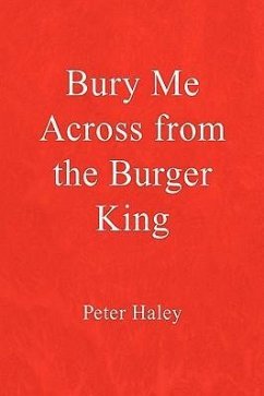 Bury Me Across from the Burger King - Haley, Peter