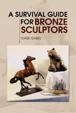 A Survival Guide for Bronze Sculptors - Gabel, Gabe