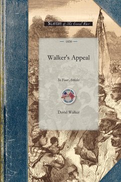 Walker's Appeal: In Four Articles - Walker, David Walker, David