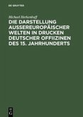 Die Darstellung aussereuropäischer Welten in Drucken deutscher Offiizinen des 15. Jahrhunderts
