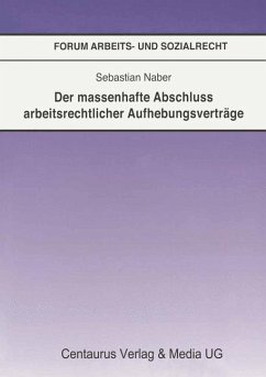 Der massenhafte Abschluß arbeitsrechtlicher Aufhebungsverträge - Naber, Sebastian