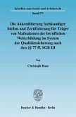 Die Akkreditierung fachkundiger Stellen und Zertifizierung für Träger von Maßnahmen der beruflichen Weiterbildung im System der Qualitätssicherung nach den §§ 77 ff. SGB III.