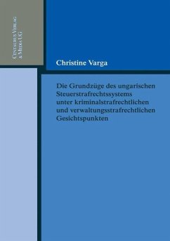Die Grundzüge des ungarischen Strafrechtssystems aus kriminalrechtlichen und verwaltungsrechtlichen Gesichtspunkten - Varga, Christine