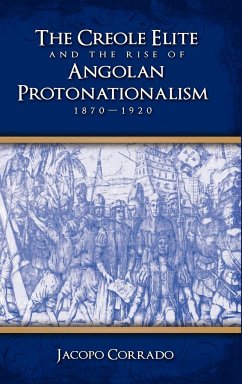 The Creole Elite and the Rise of Angolan Protonationalism - Corrado, Jacopo