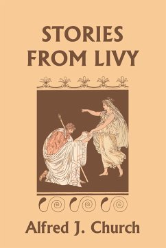 Stories from Livy (Yesterday's Classics) - Church, Alfred J.