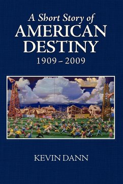 A Short Story of American Destiny (1909-2009) - Dann, Kevin T.