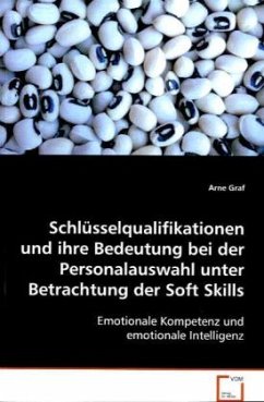 Schlüsselqualifikationen und ihre Bedeutung bei der Personalauswahl unter Betrachtung der Soft Skills - Graf, Arne