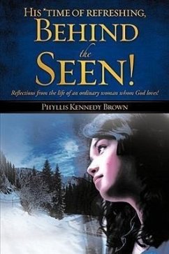 His *time of refreshing, Behind the Seen! - Brown, Phyllis Kennedy