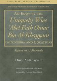 An Essay by the Uniquely Wise 'abel Fath Omar Bin Al-Khayyam on Algebra and Equations: Algebra Wa Al-Muqabala