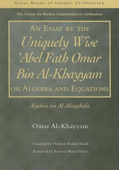 An Essay by the Uniquely Wise 'abel Fath Omar Bin Al-Khayyam on Algebra and Equations: Algebra Wa Al-Muqabala - Al-Khayyam, Omar