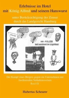 Erlebnisse im Hotel mit König Alfred und seinem Hanswurst unter Berücksichtigung der Zensur durch das Landgericht Hamburg, Bd. IX - Scheurer, Hubertus