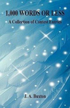1,000 Words or Less - A Collection of Contest Entries - Buxton, J. A.