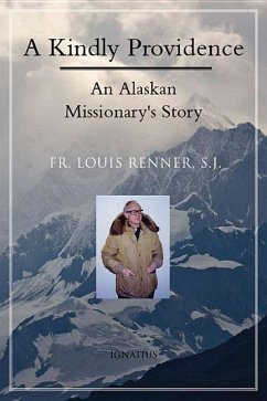 A Kindly Providence: An Alaskan Missionary's Story 1926-2006 - Renner S. J., Louis