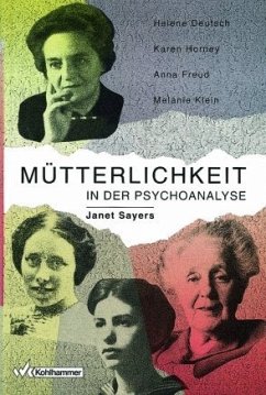 Mütterlichkeit in der Psychoanalyse: Helene Deutsch, Karen Horney, Anna Freud, Melanie Klein - Sayers, Janet