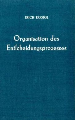 Organisation des Entscheidungsprozesses. - Kosiol, Erich (Hrsg.)