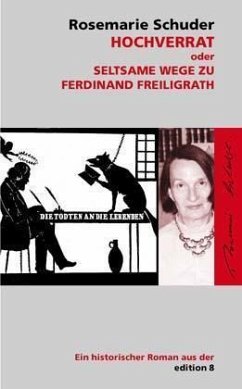 Hochverrat oder Seltsame Wege zu Ferdinand Freiligrath - Schuder-Hirsch, Rosemarie