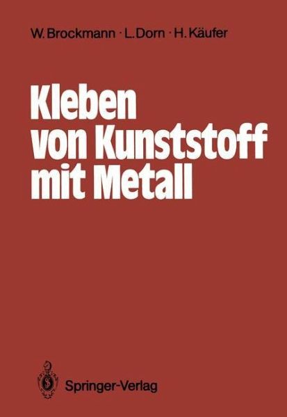 Kleben von Kunststoff mit Metall von Reinhard Bischoff; Reiner Chemnitius;  Helmut Elsner; Walter Brockmann; Lutz Dorn; Helmut Käufer - Fachbuch -  bücher.de