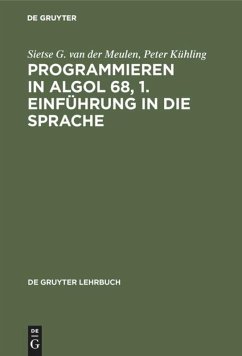 Programmieren in ALGOL 68, 1. Einführung in die Sprache - Meulen, Sietse G. van der;Kühling, Peter