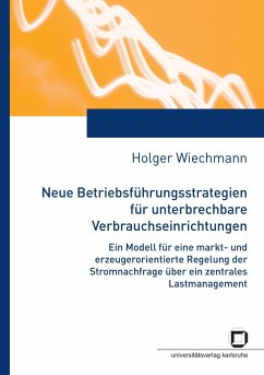 Neue Betriebsführungsstrategien für unterbrechbare Verbrauchseinrichtungen : ein Modell für eine markt- und erzeugungsorientierte Regelung der Stromnachfrage über ein zentrales Lastmanagement