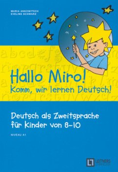 Hallo Miro! Komm, wir lernen Deutsch - Deutsch als Zweitsprache für Kinder von 8-10 - A1 - Schwarz, Eveline;Ankowitsch, Maria