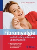 Fibromyalgie - endlich richtig erkennen und behandeln - Was Muskelschmerzen, Schlafstörungen und chronische Müdigkeit wirklich bedeuten