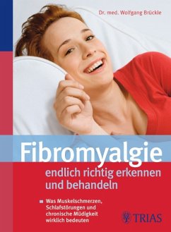 Fibromyalgie - endlich richtig erkennen und behandeln - Was Muskelschmerzen, Schlafstörungen und chronische Müdigkeit wirklich bedeuten - Brückle, Wolfgang