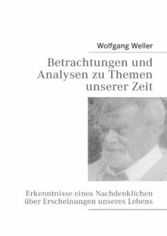 Betrachtungen und Analysen zu Themen unserer Zeit - Weller, Wolfgang