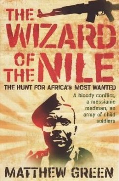 The Wizard of the Nile: The Hunt for Joseph Kony - Green, Matthew