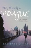 Me, Myself & Prague: An Unreliable Guide to Bohemia