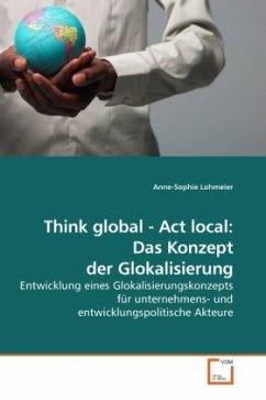 Think global - Act local: Das Konzept der Glokalisierung - Lohmeier, Anne-Sophie