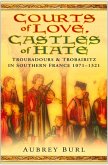 Courts of Love, Castles of Hate: Troubadours & Trobairitz in Southern France 1071-1321