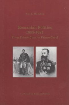 Romanian Politics, 1859-1871: From Prince Cuza to Prince Carol - Michelson, Paul E.