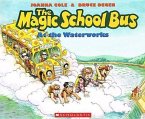 The Magic School Bus at the Waterworks The Magic School Bus at the Waterworks