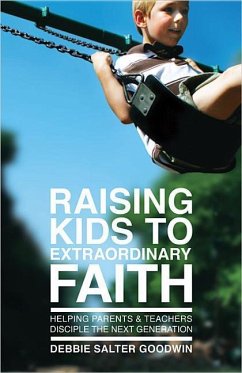 Raising Kids to Extraordinary Faith - Goodwin, Debbie Salter