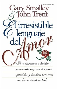 El Irresistible Lenguaje del Amor - Smalley, Gary; Trent, John; Trent, John T.