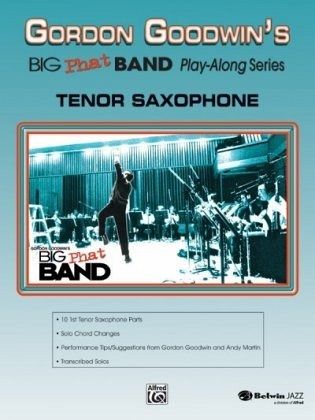 Gordon Goodwin's Big Phat Band Play-Along Series: Tenor Saxophone Gordon Goodwin's Big Phat Band Play-Along Series: Tenor Saxophone