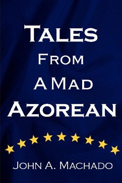 Tales from a Mad Azorean - Machado, John A.