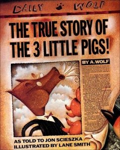 The True Story of the 3 Little Pigs - Scieszka, Jon; Wolf, A.