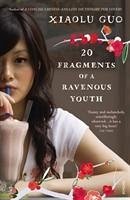 20 Fragments of a Ravenous Youth - Guo, Xiaolu