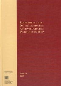 Jahreshefte des Österreichischen Instituts in Wien / Jahreshefte des Österreichischen Archäologischen Instituts in Wien Band 74/2005