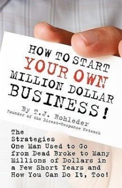 How to Start Your Own Million Dollar Business! - Rohleder, T J