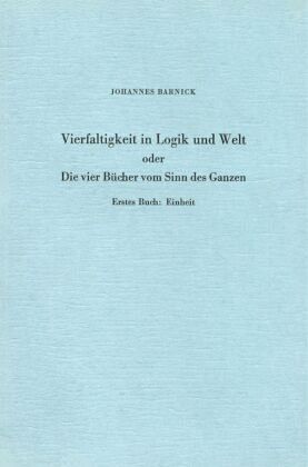Vierfaltigkeit in Logik und Welt oder Die vier Bücher vom Sinn des Ganzen. Vierfaltigkeit in Logik und Welt oder Die vier Bücher vom Sinn des Ganzen.