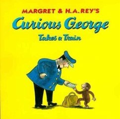 Curious George Takes a Train - Rey, Margret Rey, H. A.