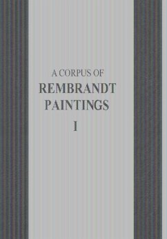 A Corpus of Rembrandt Paintings: Volume I: 1625-1631 (Rembrandt Research Project Foundation, Band 1)