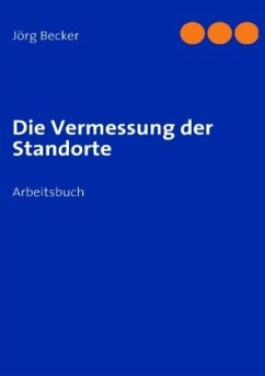 Die Vermessung der Standorte - Becker, Jörg