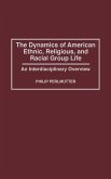 The Dynamics of American Ethnic, Religious, and Racial Group Life