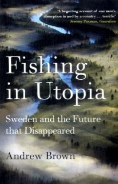 Fishing in Utopia: Sweden and the Future That Disappeared - Brown, Andrew