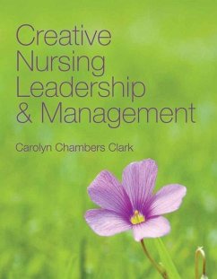 Creative Nursing Leadership and Management - Clark, Carolyn Chambers