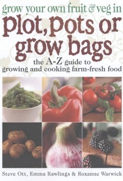 Grow Your Own Fruit and Veg in Plot, Pots or Growbags - Ott, Steve; Rawlings, Emma; Warwick, Roxanne