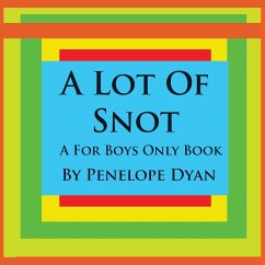 A Lot Of Snot, A For Boys Only Book - Dyan, Penelope